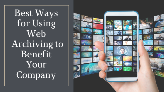 Best Ways for Using Web Archiving to Benefit Your Company